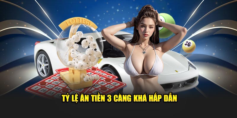 Tỷ lệ ăn tiền 3 càng khá hấp dẫn