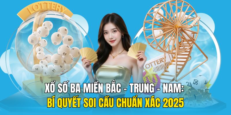 Xổ Số Ba Miền Bắc - Trung - Nam: Bí Quyết Soi Cầu Chuẩn 2025